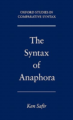 The Syntax of Anaphora (Oxford Studies in Comparative Syntax) [Hardcover] Safir, Ken