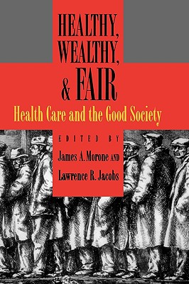 Image for Healthy, Wealthy, and Fair : Health Care and the Good Society Healthy, Wealthy, and Fair : Health Care and the Good Society