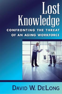 Image for Lost Knowledge: Confronting the Threat of an Aging Workforce