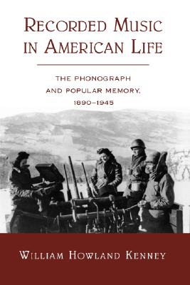 Image for Recorded Music in American Life: The Phonograph and Popular Memory, 1890-1945