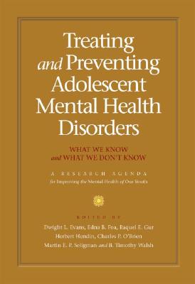 Treating And Preventing Adolescent Mental Health Disorders: What We Know And What We Don't Know, A Research Agenda For Improving The Mental Health Of Our Youth (A Research Agenda)