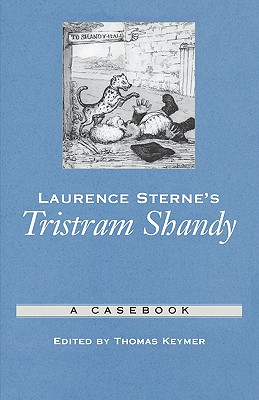 Laurence Sterne's Tristram Shandy: A Casebook (Casebooks in Criticism)