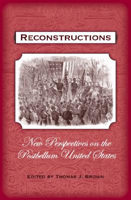 Reconstructions: New Perspectives on Postbellum America