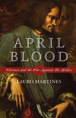 Image for April Blood: Florence and the Plot against the Medici