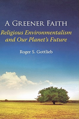 A Greener Faith: Religious Environmentalism and Our Planet's Future Image for A Greener Faith: Religious Environmentalism and Our Planet's Future