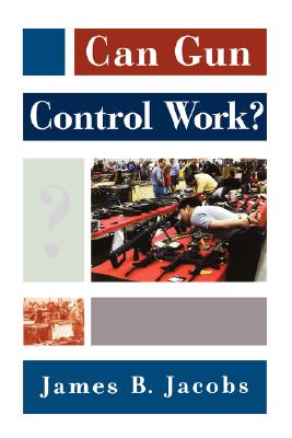 Can Gun Control Work? (Studies in Crime and Public Policy) Image for Can Gun Control Work? (Studies in Crime and Public Policy)
