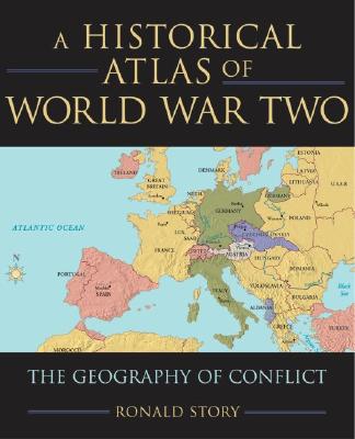 Concise Historical Atlas of World War Two: The Geography of Conflict