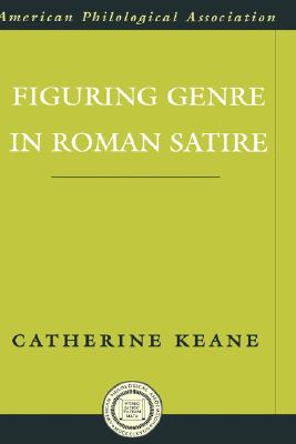 Figuring Genre in Roman Satire (Society for Classical Studies American Classical Studies)