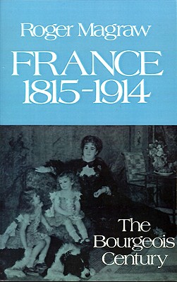 France, 1815-1914: The Bourgeois Century