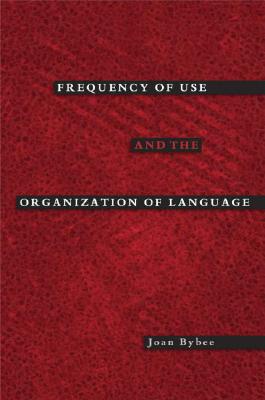 Frequency of Use and the Organization of Language [Paperback] Bybee, Joan