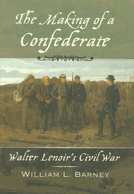 The Making of a Confederate: Walter Lenoir's Civil War (New Narratives in American History)