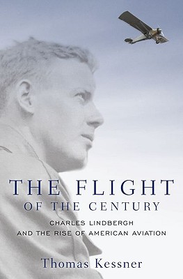 The Flight of the Century : Charles Lindbergh and the Rise of American Aviation.