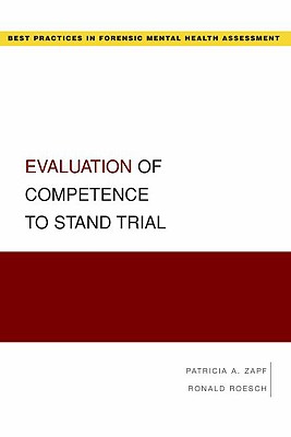 Evaluation of Competence to Stand Trial (Best Practices in Forensic Mental Health Assessment) (Best Practices in Forensic Mental Health Assessments)
