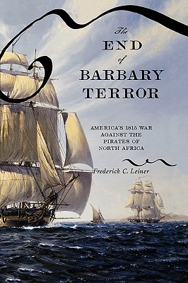 End of Barbary Terror: America's 1815 War against the Pirates of North Africa.