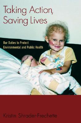 Taking Action, Saving Lives: Our Duties to Protect Environmental and Public Health (Environmental Ethics and Science Policy Series)