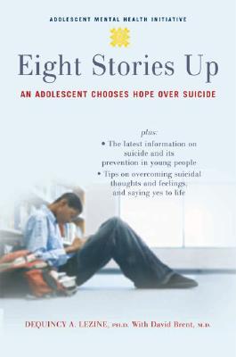 Eight Stories Up: An Adolescent Chooses Hope Over Suicide [Paperback] Lezine, DeQuincy and Brent, David