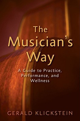 Image for The Musician's Way: A Guide to Practice, Performance, and Wellness