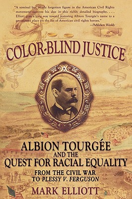 Color Blind Justice: Albion Tourge and the Quest for Racial Equality from the Civil War to Plessy v. Ferguson