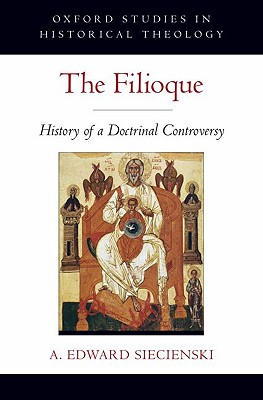 THE FILIOQUE (Oxford Studies in Historical Theology)