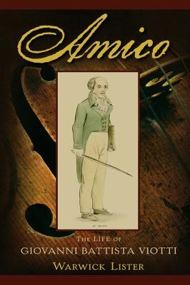 Image for Amico: The Life of Giovanni Battista Viotti Amico: The Life of Giovanni Battista Viotti
