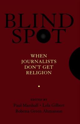 Image for Blind Spot: When Journalists Don't Get Religion Blind Spot: When Journalists Don't Get Religion