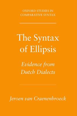 The Syntax of Ellipsis: Evidence from Dutch Dialects (Oxford Studies in Comparative Syntax) [Hardcover] Van Craenenbroeck, Jeroen