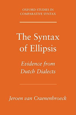 The Syntax of Ellipsis: Evidence from Dutch Dialects (Oxford Studies in Comparative Syntax)