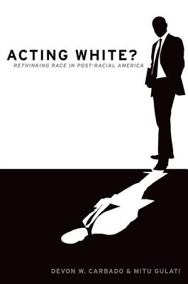 Image for Acting White: Rethinking Race in Acting White: Rethinking Race in