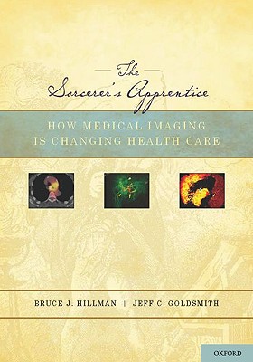 The Sorcerer's Apprentice: How Medical Imaging Is Changing Health Care