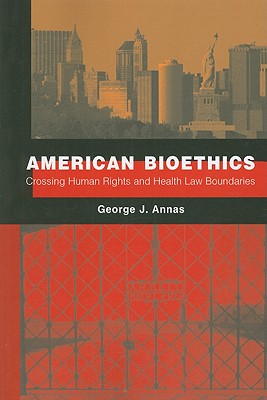 American Bioethics: Crossing Human Rights and Health Law Boundaries [Paperback] Annas, George