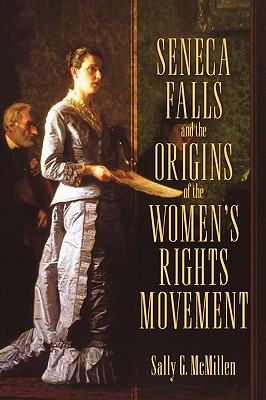 Seneca Falls and the Origins of the Women's Rights Movement (Pivotal Moments in American History)