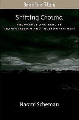 Shifting Ground: Knowledge and Reality, Transgression and Trustworthiness (Studies in Feminist Philosophy)