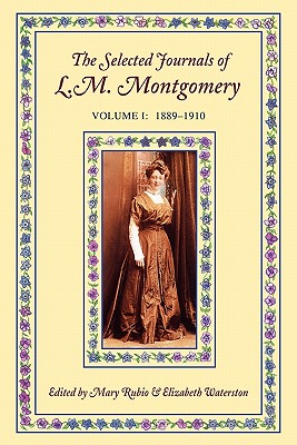 The Selected Journals of L. M. Montgomery Volume I: 1889-1910
