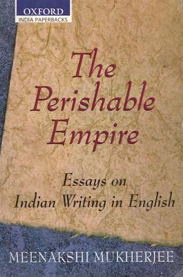 The Perishable Empire: Essays on Indian Writing in English