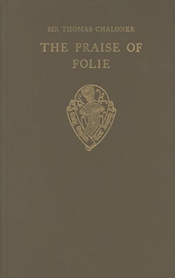 Image for THE PRAISE OF FOLIE BY SIR THOMAS CHALONER THE PRAISE OF FOLIE BY SIR THOMAS CHALONER