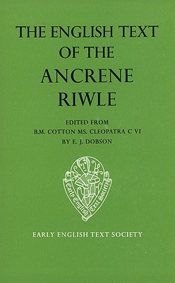 The English Text of the Ancrene Riwle, British Museum MS Cotton Cleopatra C. vi (Early English Text Society Original Series)