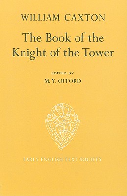 The Book of the Knight of the Tower: Translated by William Caxton (Early English Text Society Supplementary Series)
