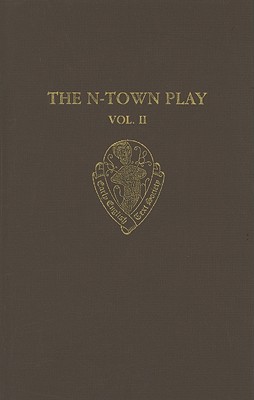 The N-Town Play: Cotton MS Vespasian D. 8Volume II: Commentary, Appendices and Glossary (Early English Text Society Supplementary Series)