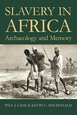 Slavery in Africa : Archaeology and Memory