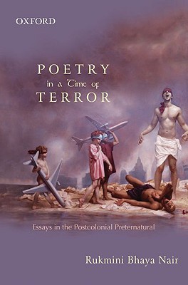 Poetry in a Time of Terror: Essays in the Postcolonial Preternatural Nair, Rukmini Bhaya.