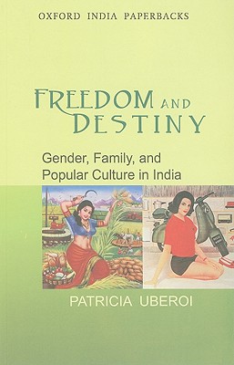 Freedom and Destiny: Gender, Family, and Popular Culture in India
