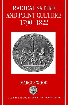 Radical Satire and Print Culture, 1790-1822 (Oxford English Monographs)