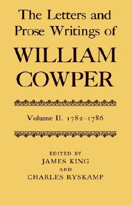 The Letters and Prose Writings of William Cowper: Volume 2: Letters 1782-1786