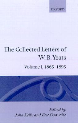 The Collected Letters of W.B. Yeats: Volume 1: 1865-1895