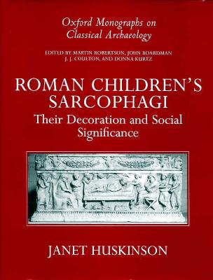 ROMAN CHILDREN'S SARCOPHAGI Their Decoration and Its Social Significance