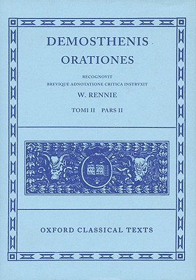 [DEMOSTHENES] DEMOSTHENIS ORATIONES TOMI II PARS II Recognovit Brevique Adnotatione Critica Instruxit W. Rennie
