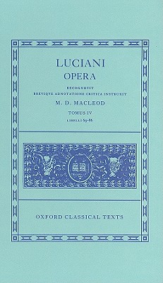 [LUCIAN] LUCIANI OPERA. TOMUS IV: LIBELLI 69-86; Recognovit Brevique Adnotatione Critica Instruxit M. D. MacLeod