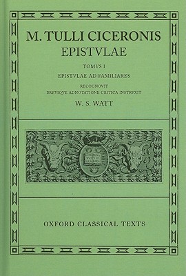 [CICERO] M. TULLI CICERONIS: EPISTULAE VOL. I: EPISTULAE AD FAMILIARES Recognovit Brevique Adnotatione Critica Instruxit W. S. Watt
