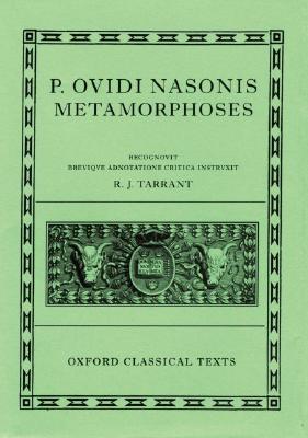 P. OVIDI NASONIS [OVID]: METAMORPHOSES Recognovit Brevique Adnotatione Critica Instruxit R. J. Tarrant