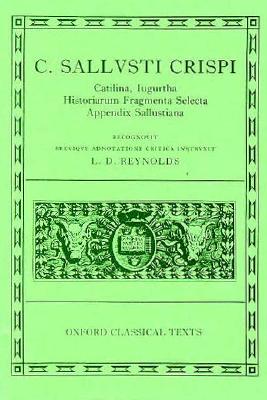 C. SALLUSTI CRISPI [SALLUST]: CATILINA, IUGURTHA, HISTORIARUM FRAGMENTA SELECTA, APPENDIX SALLUSTIANA Recognovit Brevique Adnotatione Critica Instruxit L. D. Reynolds